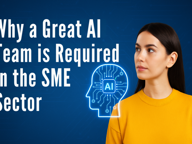 WHY A GREAT AL TEAM IS REQUIRED IN THE SME SECTOR