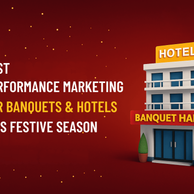 PERFORMANCE MARKETING FOR BANQUETS & HOTELS THIS FESTIVE SEASON